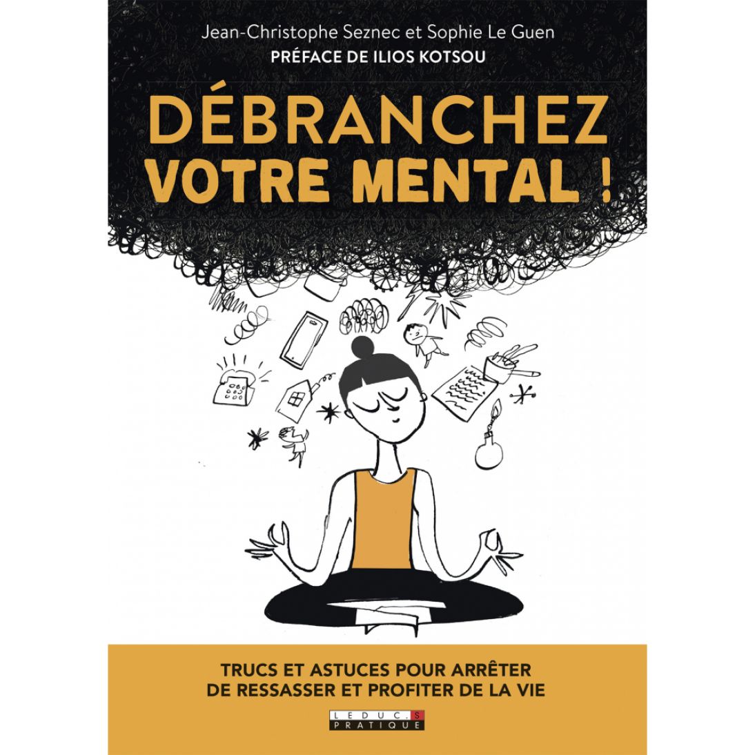 Débranchez votre mental ! Trucs et astuces pour ne plus ressasser et profiter de la vie